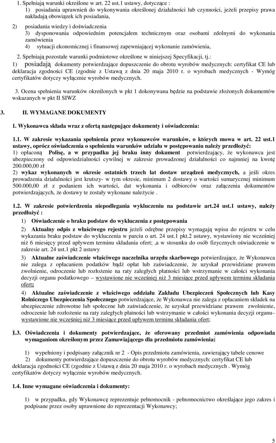 dysponowania odpowiednim potencjałem technicznym oraz osobami zdolnymi do wykonania zamówienia 4) sytuacji ekonomicznej i finansowej zapewniającej wykonanie zamówienia, 2.