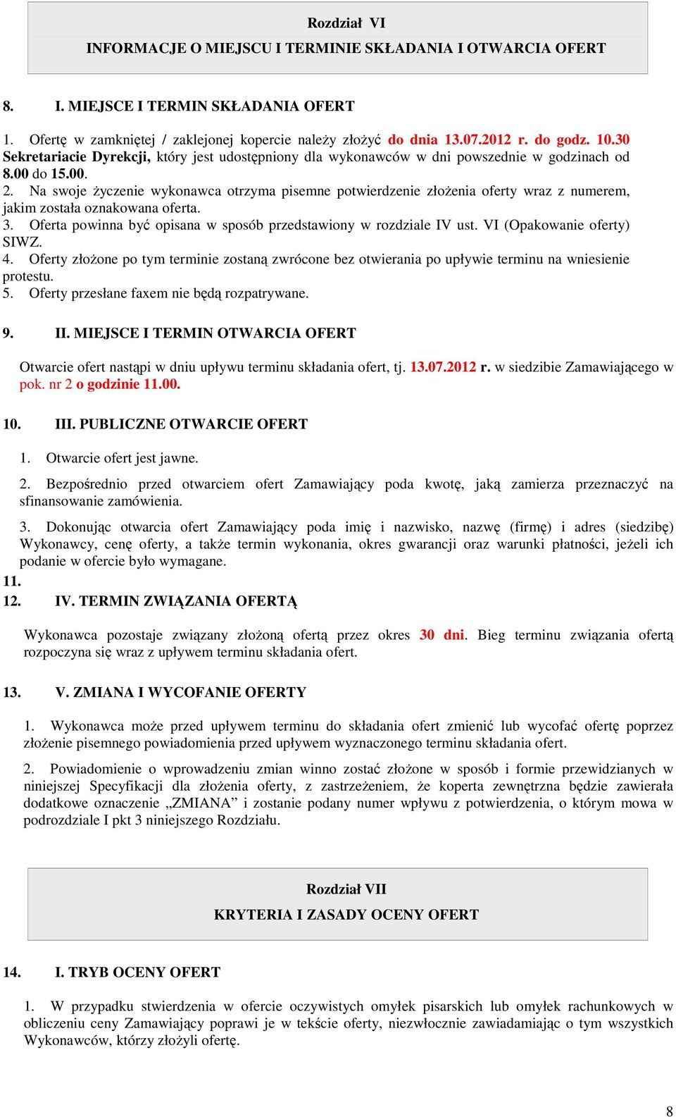 Na swoje życzenie wykonawca otrzyma pisemne potwierdzenie złożenia oferty wraz z numerem, jakim została oznakowana oferta. 3. Oferta powinna być opisana w sposób przedstawiony w rozdziale IV ust.
