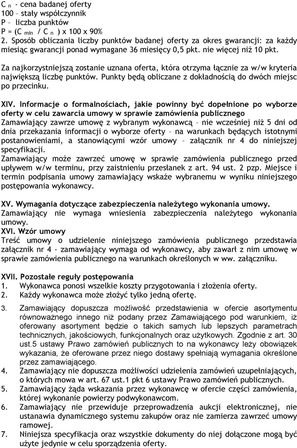 Za najkorzystniejszą zostanie uznana oferta, która otrzyma łącznie za w/w kryteria największą liczbę punktów. Punkty będą obliczane z dokładnością do dwóch miejsc po przecinku. XIV.