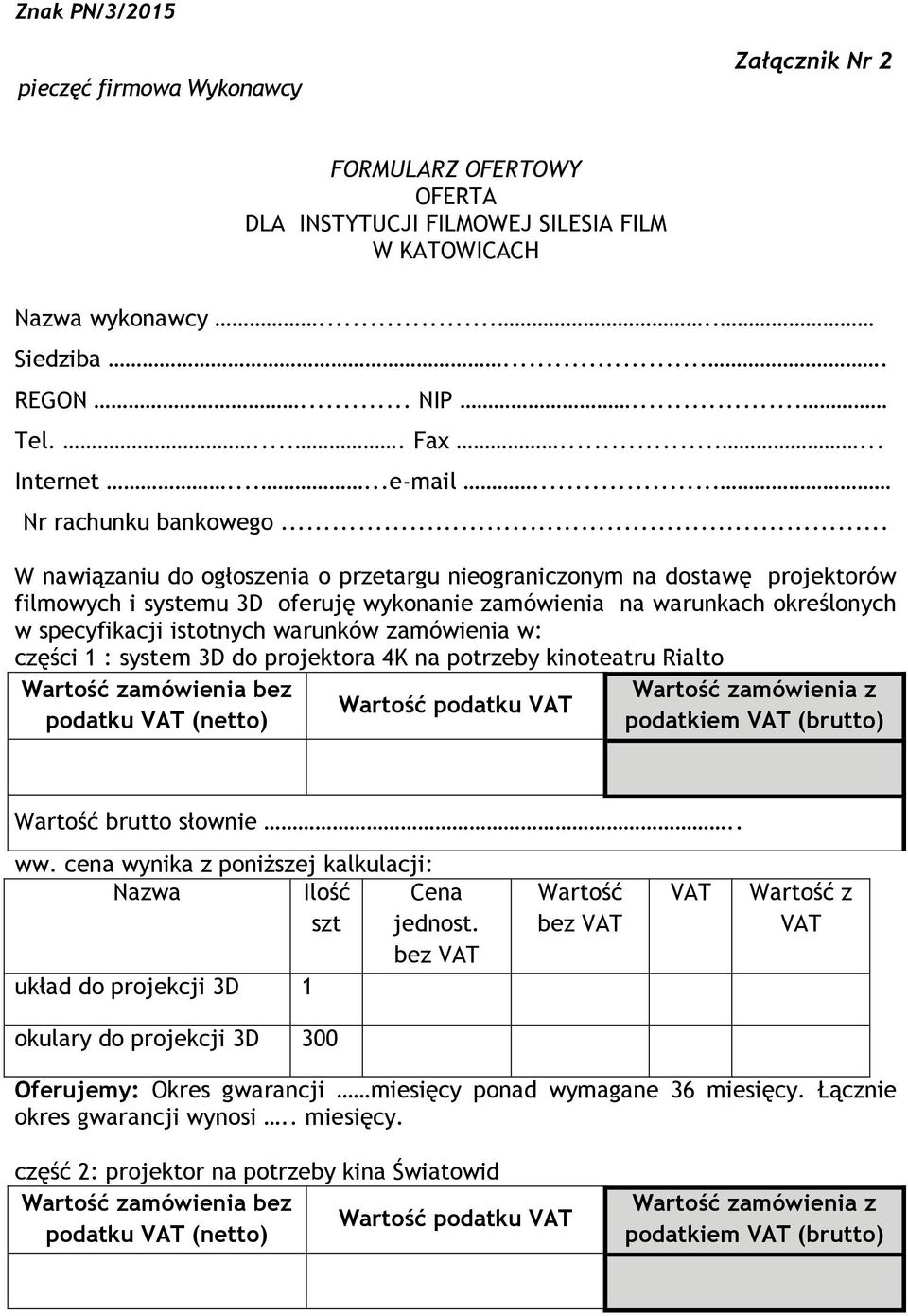 .. W nawiązaniu do ogłoszenia o przetargu nieograniczonym na dostawę projektorów filmowych i systemu 3D oferuję wykonanie zamówienia na warunkach określonych w specyfikacji istotnych warunków