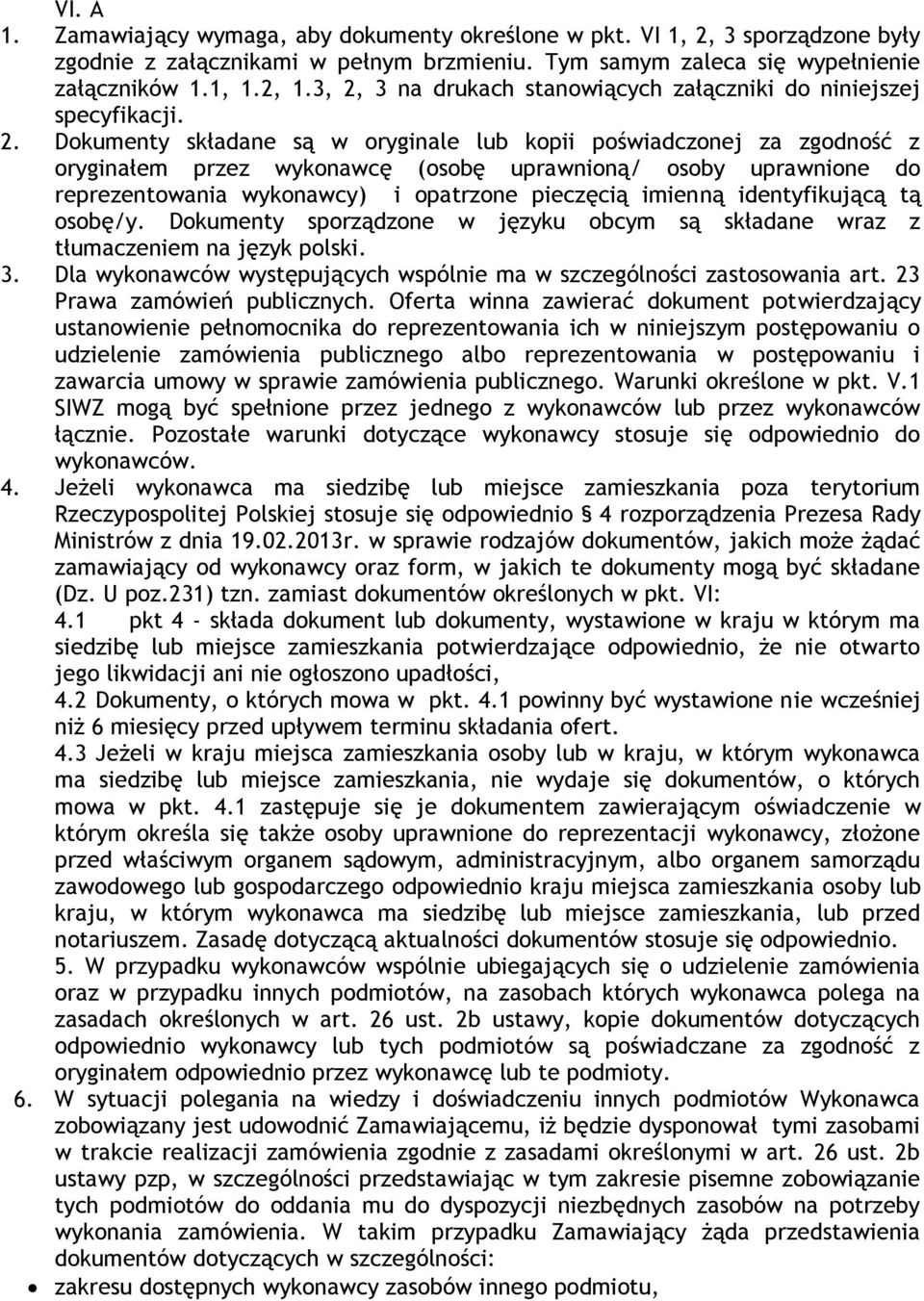 uprawnione do reprezentowania wykonawcy) i opatrzone pieczęcią imienną identyfikującą tą osobę/y. Dokumenty sporządzone w języku obcym są składane wraz z tłumaczeniem na język polski. 3.