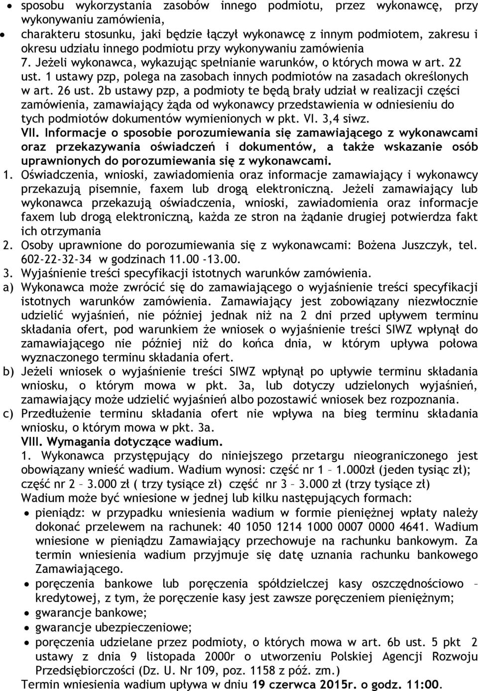 26 ust. 2b ustawy pzp, a podmioty te będą brały udział w realizacji części zamówienia, zamawiający żąda od wykonawcy przedstawienia w odniesieniu do tych podmiotów dokumentów wymienionych w pkt. VI.