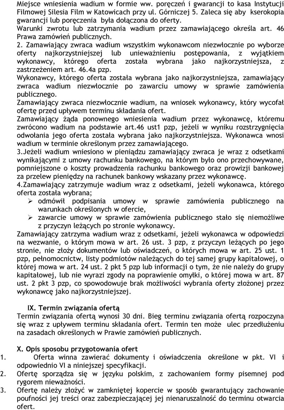 Zamawiający zwraca wadium wszystkim wykonawcom niezwłocznie po wyborze oferty najkorzystniejszej lub unieważnieniu postępowania, z wyjątkiem wykonawcy, którego oferta została wybrana jako