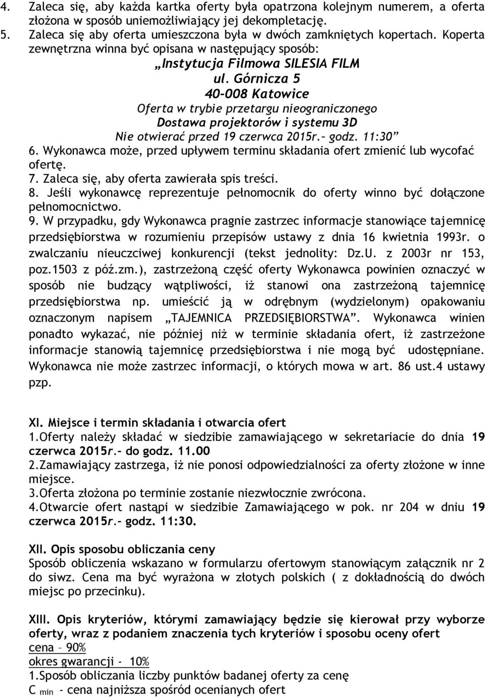 Górnicza 5 40-008 Katowice Oferta w trybie przetargu nieograniczonego Dostawa projektorów i systemu 3D Nie otwierać przed 19 czerwca 2015r. godz. 11:30 6.