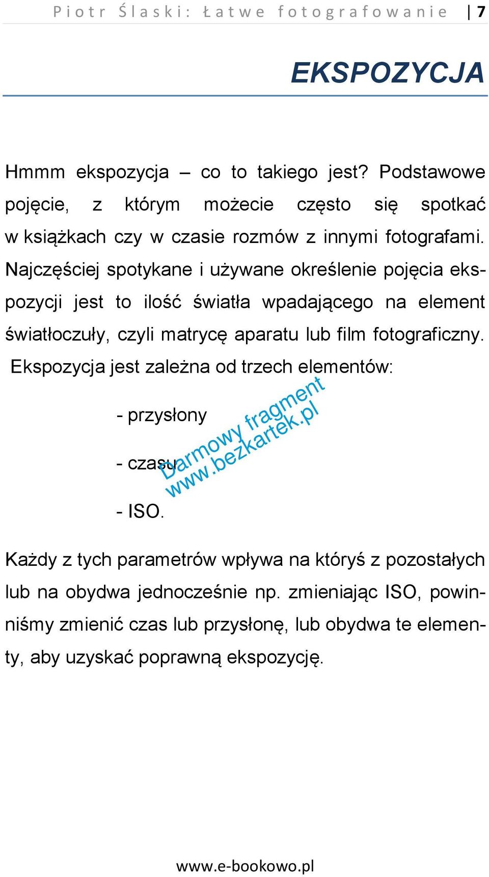 Najczęściej spotykane i używane określenie pojęcia ekspozycji jest to ilość światła wpadającego na element światłoczuły, czyli matrycę aparatu lub film