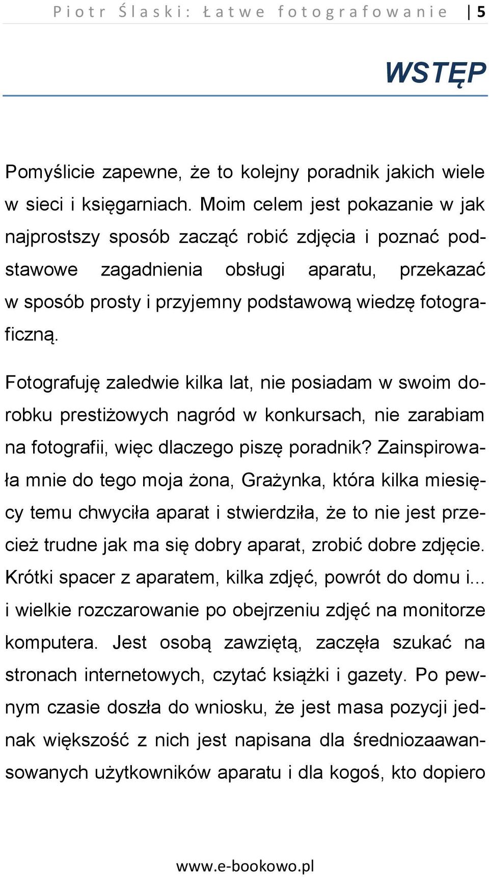 Fotografuję zaledwie kilka lat, nie posiadam w swoim dorobku prestiżowych nagród w konkursach, nie zarabiam na fotografii, więc dlaczego piszę poradnik?