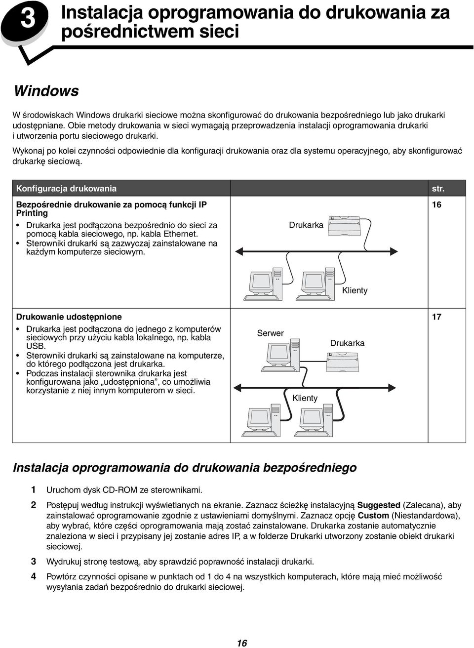 Wykonaj po kolei czynności odpowiednie dla konfiguracji drukowania oraz dla systemu operacyjnego, aby skonfigurować drukarkę sieciową.