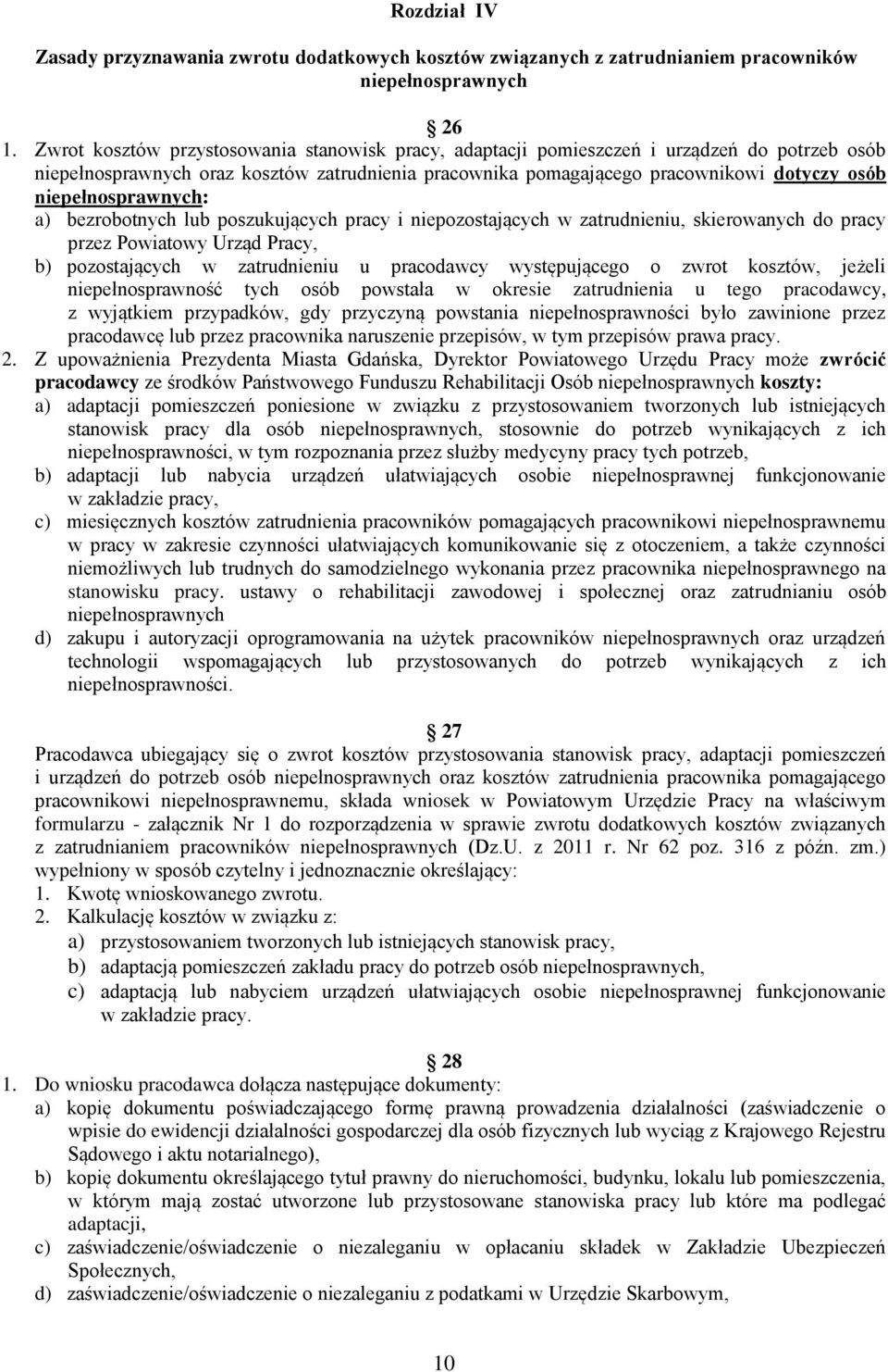 niepełnosprawnych: a) bezrobotnych lub poszukujących pracy i niepozostających w zatrudnieniu, skierowanych do pracy przez Powiatowy Urząd Pracy, b) pozostających w zatrudnieniu u pracodawcy