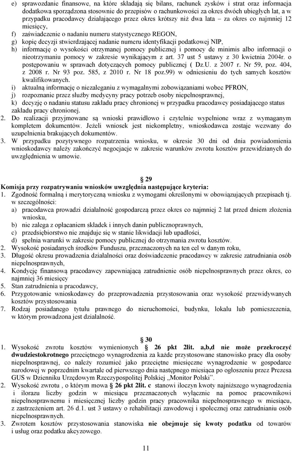 numeru identyfikacji podatkowej NIP, h) informację o wysokości otrzymanej pomocy publicznej i pomocy de minimis albo informacji o nieotrzymaniu pomocy w zakresie wynikającym z art.