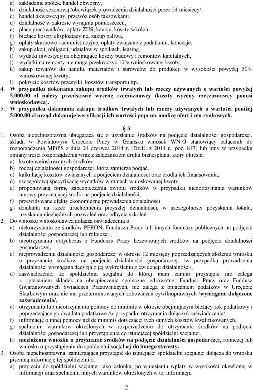 zakup akcji, obligacji, udziałów w spółkach, leasing, i) wydatki inwestycyjne obejmujące koszty budowy i remontów kapitalnych, j) wydatki na remonty nie mogą przekroczyć 10% wnioskowanej kwoty, k)