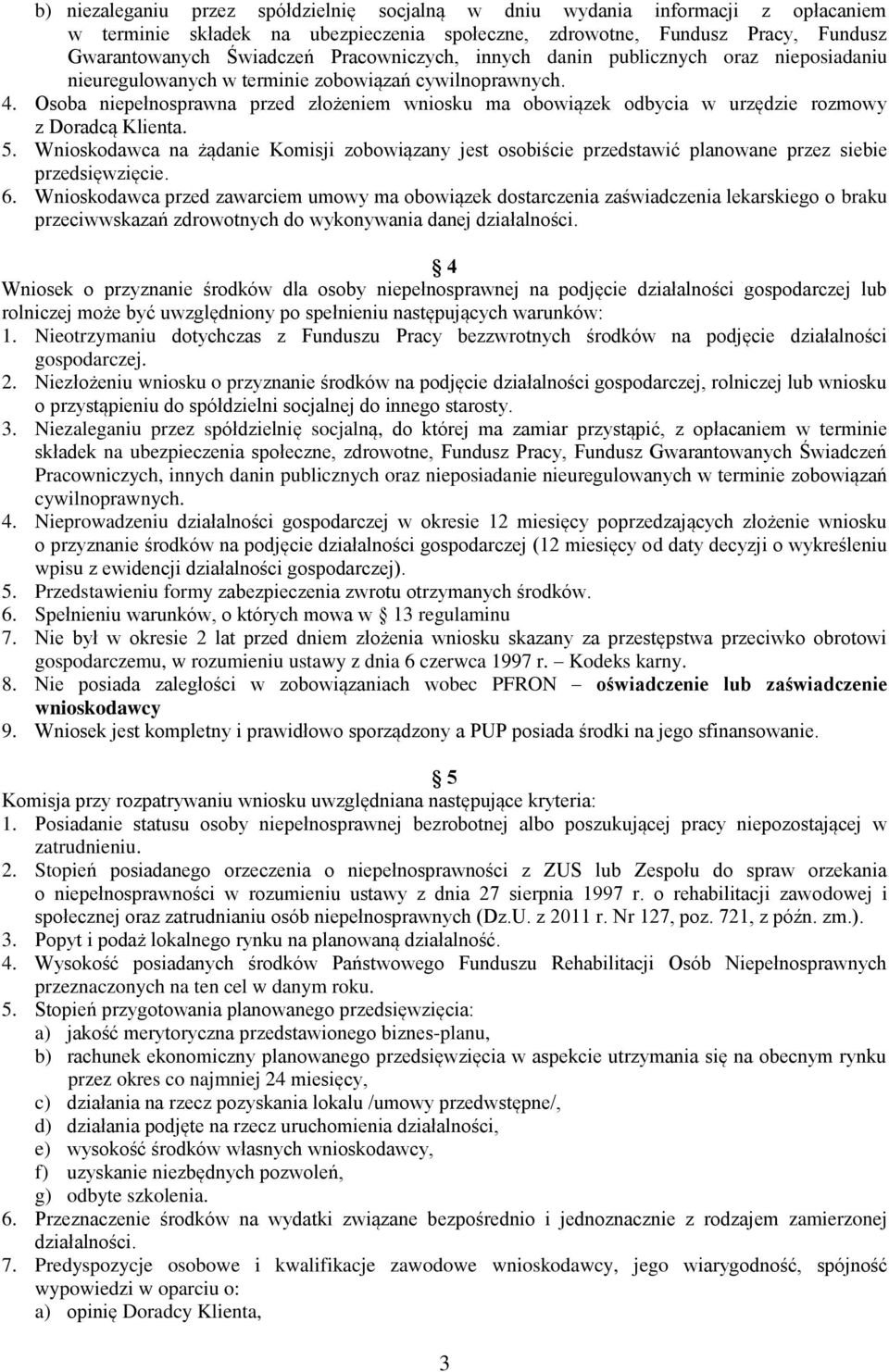Osoba niepełnosprawna przed złożeniem wniosku ma obowiązek odbycia w urzędzie rozmowy z Doradcą Klienta. 5.