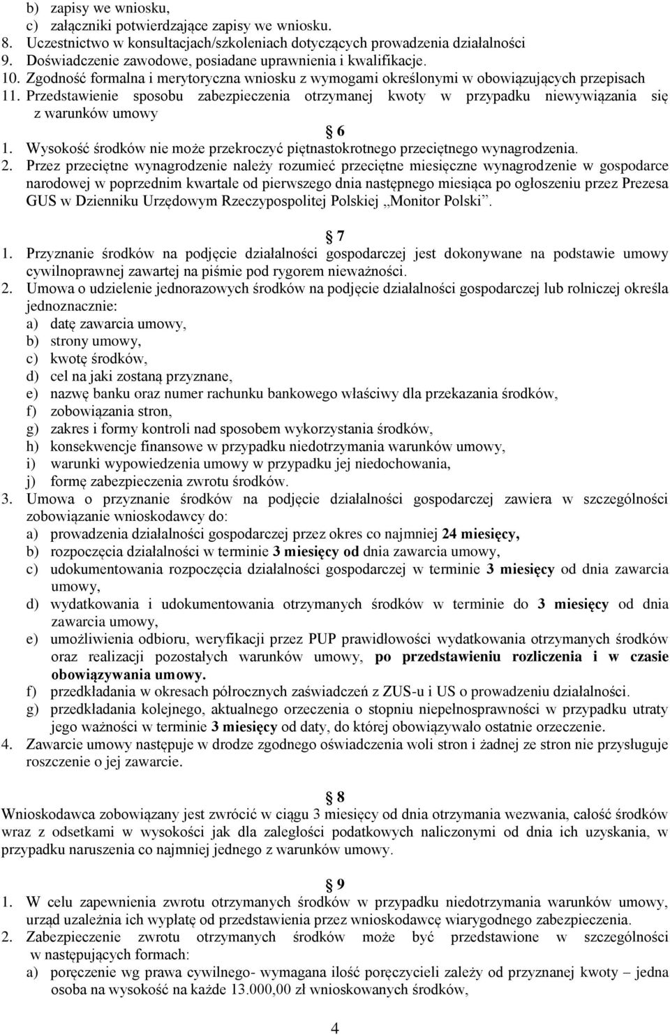 Przedstawienie sposobu zabezpieczenia otrzymanej kwoty w przypadku niewywiązania się z warunków umowy 6 1. Wysokość środków nie może przekroczyć piętnastokrotnego przeciętnego wynagrodzenia. 2.