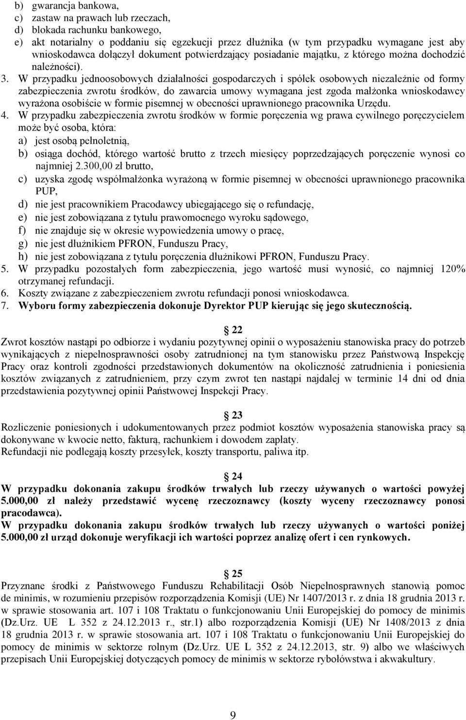 W przypadku jednoosobowych działalności gospodarczych i spółek osobowych niezależnie od formy zabezpieczenia zwrotu środków, do zawarcia umowy wymagana jest zgoda małżonka wnioskodawcy wyrażona