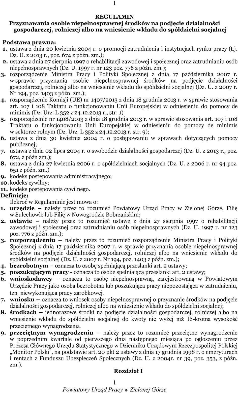 ustawa z dnia 27 sierpnia 1997 o rehabilitacji zawodowej i społecznej oraz zatrudnianiu osób niepełnosprawnych (Dz. U. 1997 r. nr 123 poz. 776 z późn. zm.); 3.