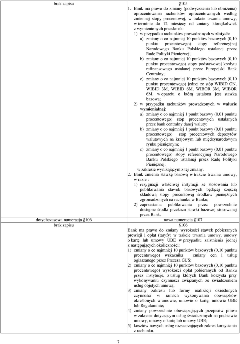 którejkolwiek z wymienionych przesłanek: 1) w przypadku rachunków prowadzonych w złotych: a) zmiany o co najmniej 10 punktów bazowych (0,10 punktu procentowego) stopy referencyjnej Narodowego Banku