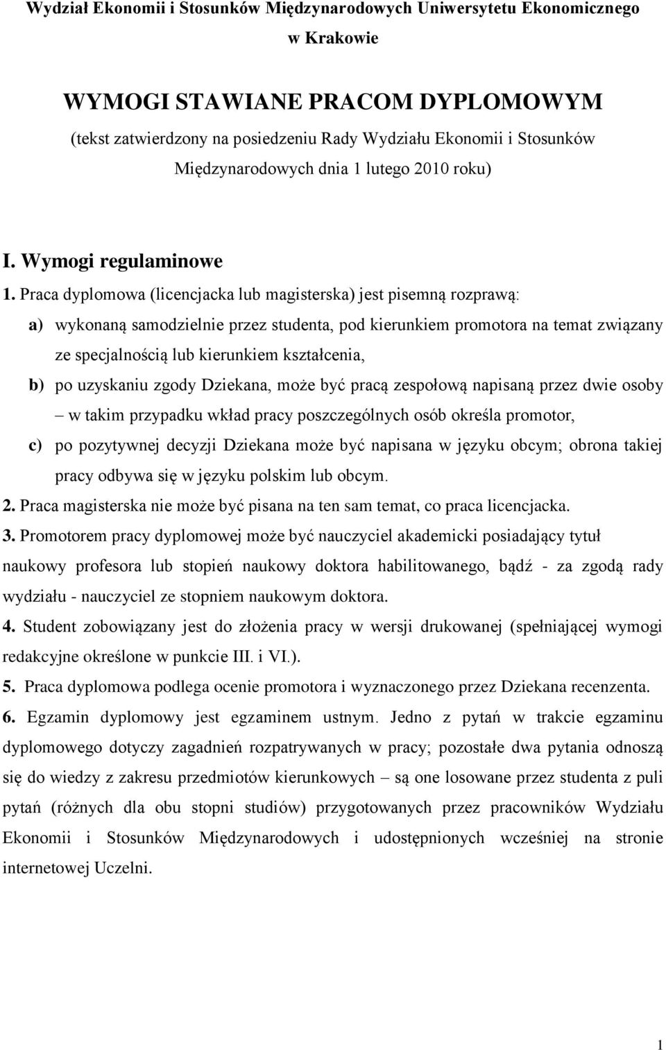 Praca dyplomowa (licencjacka lub magisterska) jest pisemną rozprawą: a) wykonaną samodzielnie przez studenta, pod kierunkiem promotora na temat związany ze specjalnością lub kierunkiem kształcenia,