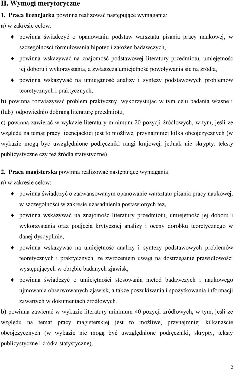 założeń badawczych, powinna wskazywać na znajomość podstawowej literatury przedmiotu, umiejętność jej doboru i wykorzystania, a zwłaszcza umiejętność powoływania się na źródła, powinna wskazywać na