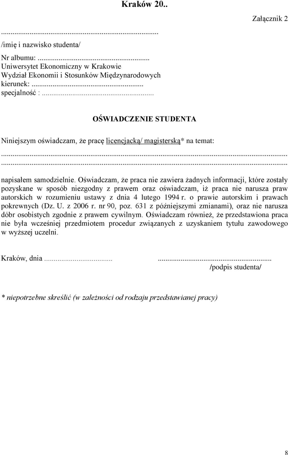 Oświadczam, że praca nie zawiera żadnych informacji, które zostały pozyskane w sposób niezgodny z prawem oraz oświadczam, iż praca nie narusza praw autorskich w rozumieniu ustawy z dnia 4 lutego 1994