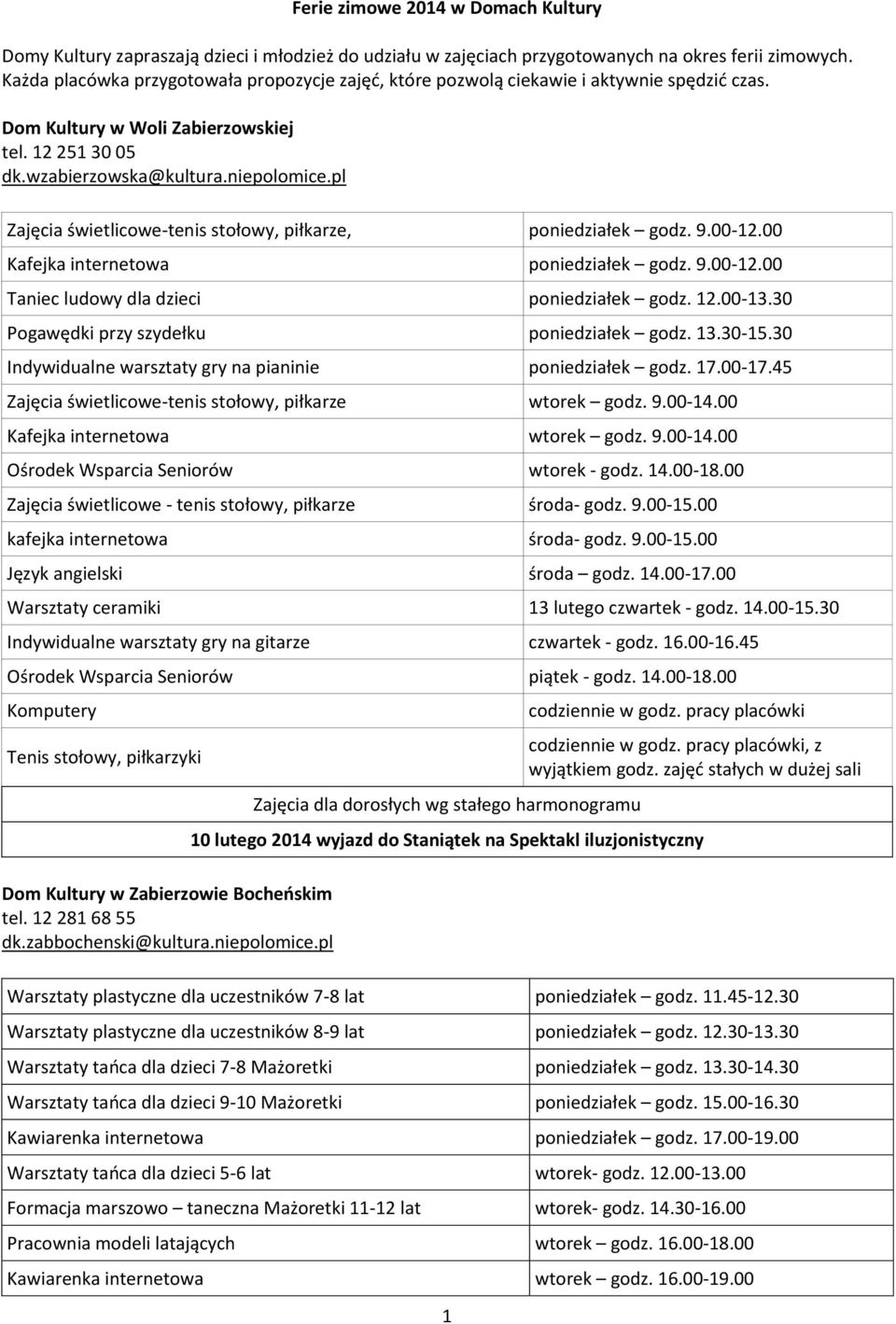 pl Zajęcia świetlicowe-tenis stołowy, piłkarze, poniedziałek godz. 9.00-12.00 Kafejka internetowa poniedziałek godz. 9.00-12.00 Taniec ludowy dla dzieci poniedziałek godz. 12.00-13.