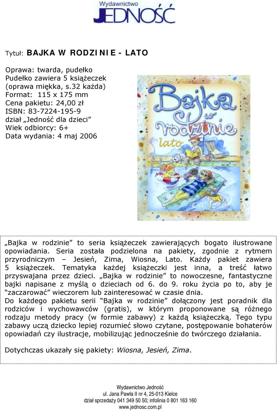 Seria została podzielona na pakiety, zgodnie z rytmem przyrodniczym Jesień, Zima, Wiosna, Lato. Każdy pakiet zawiera 5 książeczek.