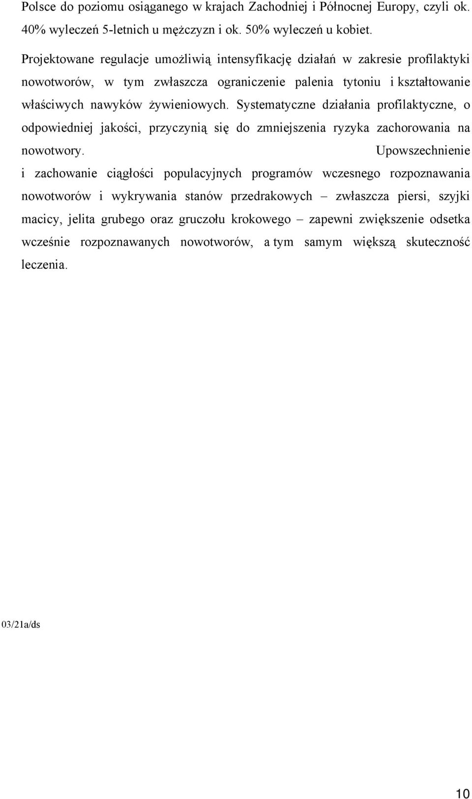 Systematyczne działania profilaktyczne, o odpowiedniej jakości, przyczynią się do zmniejszenia ryzyka zachorowania na nowotwory.