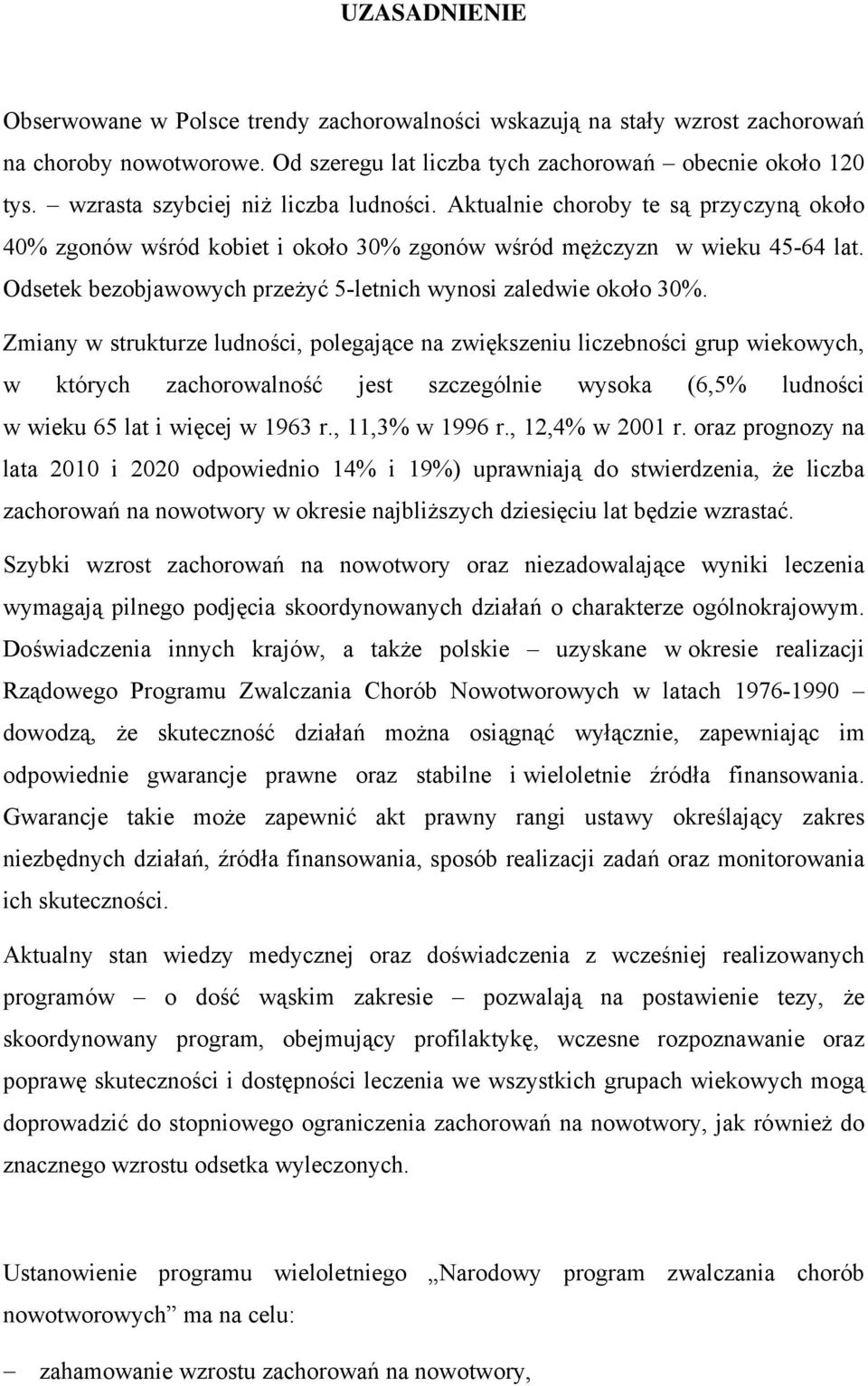 Odsetek bezobjawowych przeżyć 5-letnich wynosi zaledwie około 30%.