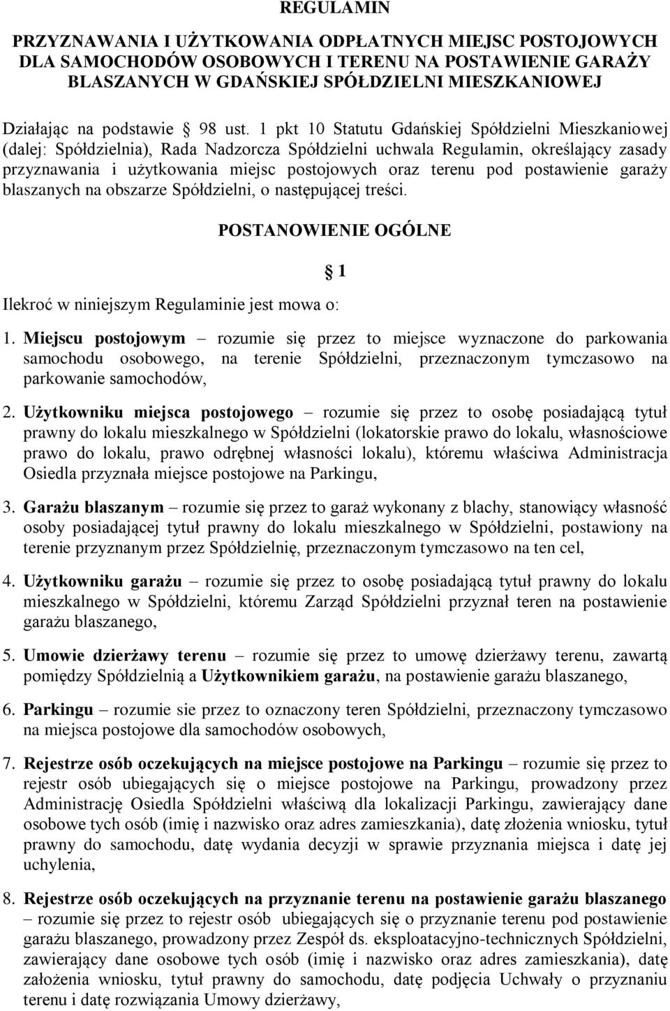 terenu pod postawienie garaży blaszanych na obszarze Spółdzielni, o następującej treści. POSTANOWIENIE OGÓLNE Ilekroć w niniejszym Regulaminie jest mowa o: 1 1.