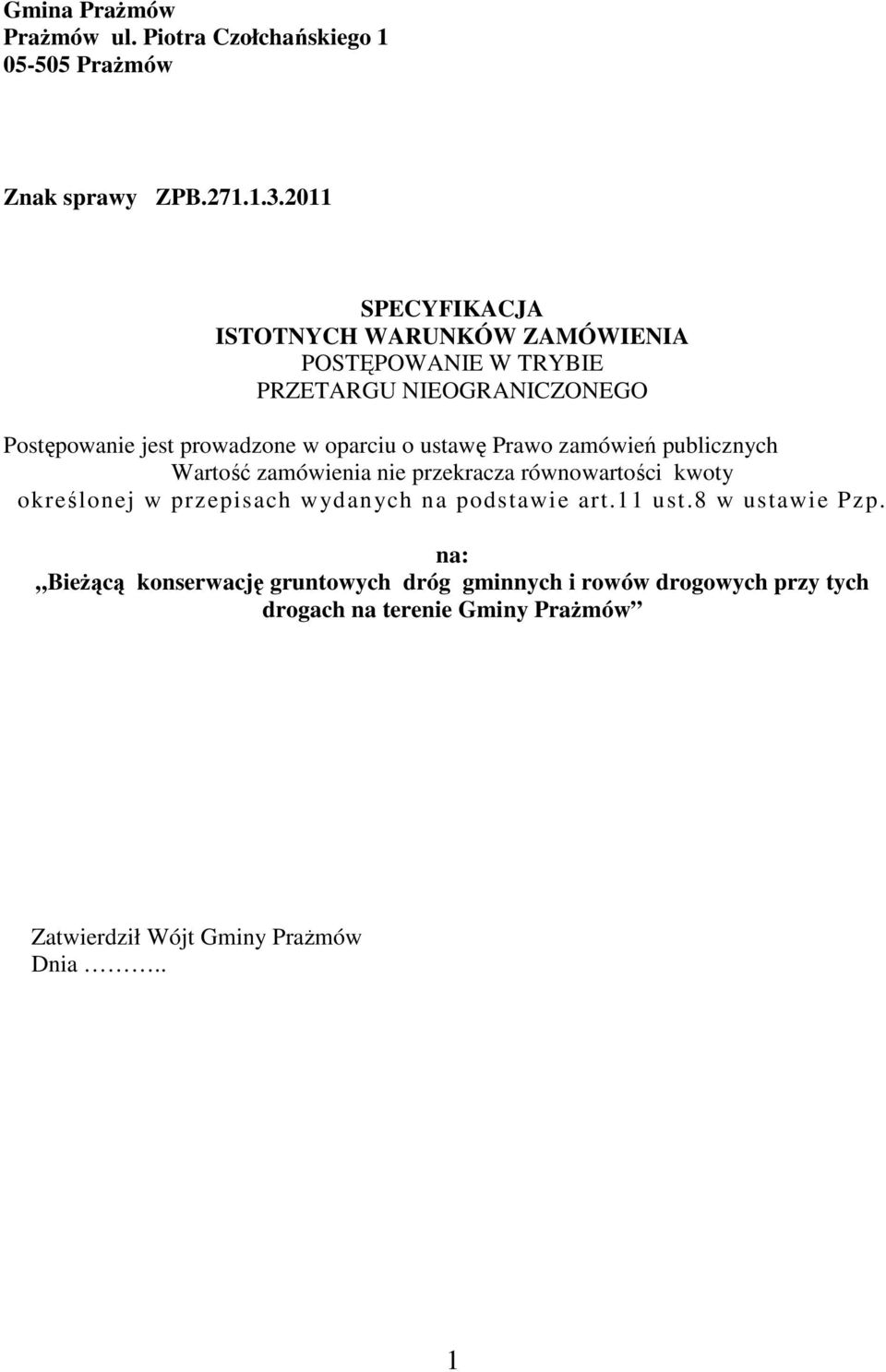 oparciu o ustawę Prawo zamówień publicznych Wartość zamówienia nie przekracza równowartości kwoty określonej w przepisach wydanych na