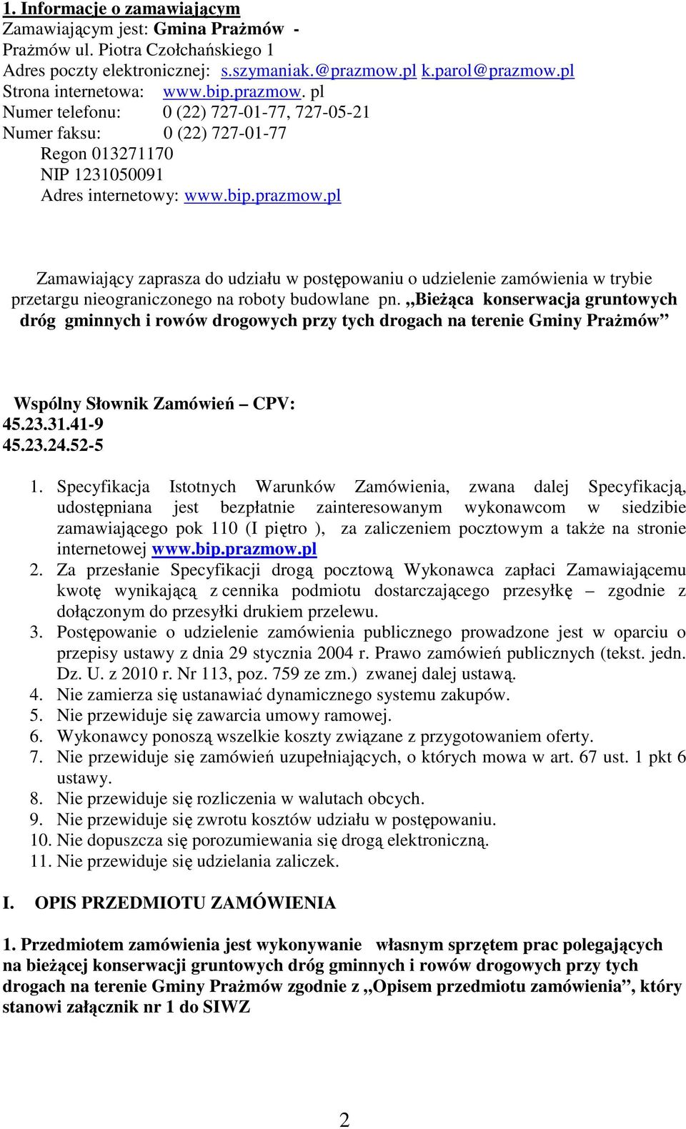 Bieżąca konserwacja gruntowych dróg gminnych i rowów drogowych przy tych drogach na terenie Gminy Prażmów Wspólny Słownik Zamówień CPV: 45.23.31.41-9 45.23.24.52-5 1.