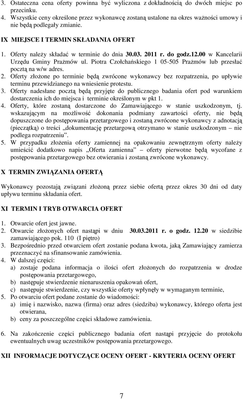 2011 r. do godz.12.00 w Kancelarii Urzędu Gminy Prażmów ul. Piotra Czołchańskiego 1 05-505 Prażmów lub przesłać pocztą na w/w adres. 2.