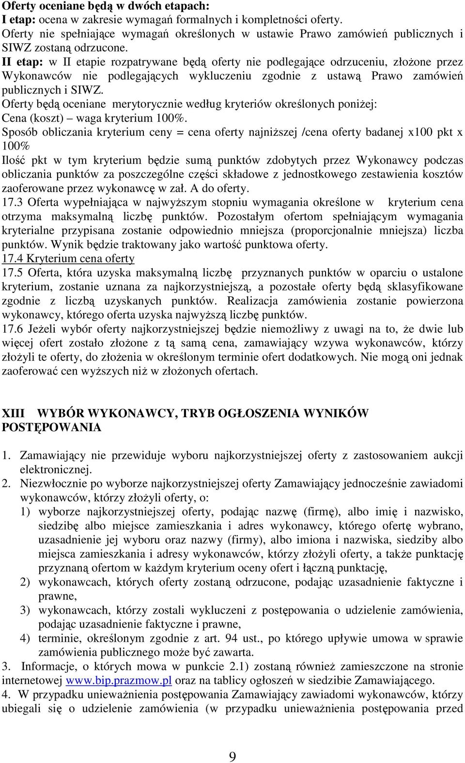 II etap: w II etapie rozpatrywane będą oferty nie podlegające odrzuceniu, złożone przez Wykonawców nie podlegających wykluczeniu zgodnie z ustawą Prawo zamówień publicznych i SIWZ.