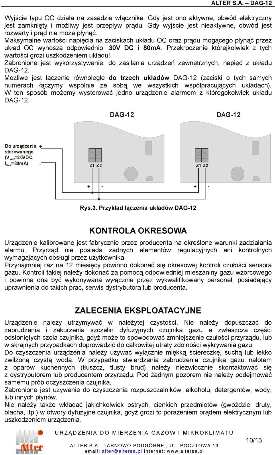 Maksymalne wartości napięcia na zaciskach układu OC oraz prądu mogącego płynąć przez układ OC wynoszą odpowiednio: 30V DC i 80mA. Przekroczenie którejkolwiek z tych wartości grozi uszkodzeniem układu!