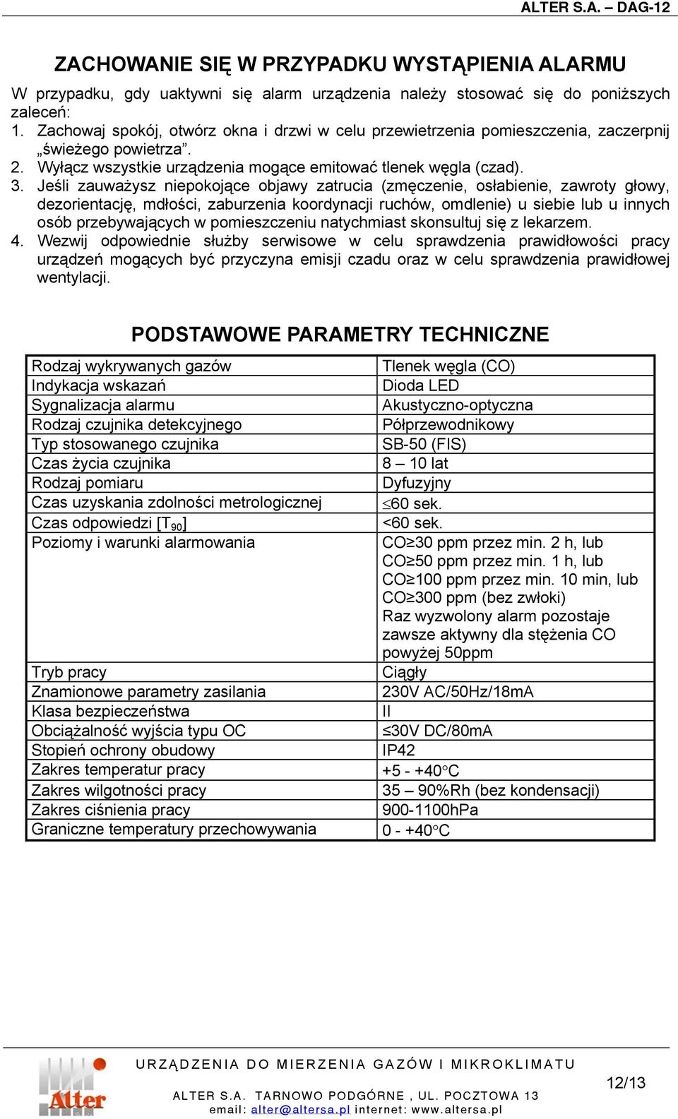 Jeśli zauważysz niepokojące objawy zatrucia (zmęczenie, osłabienie, zawroty głowy, dezorientację, mdłości, zaburzenia koordynacji ruchów, omdlenie) u siebie lub u innych osób przebywających w