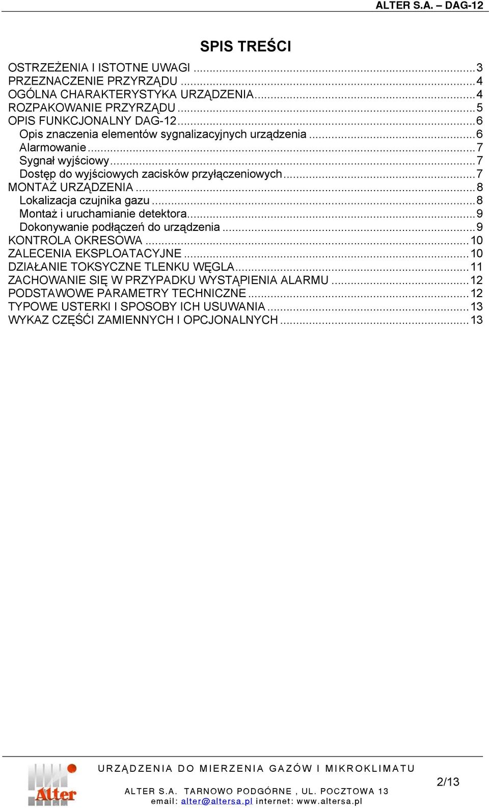 ..8 Lokalizacja czujnika gazu...8 Montaż i uruchamianie detektora...9 Dokonywanie podłączeń do urządzenia...9 KONTROLA OKRESOWA...10 ZALECENIA EKSPLOATACYJNE.