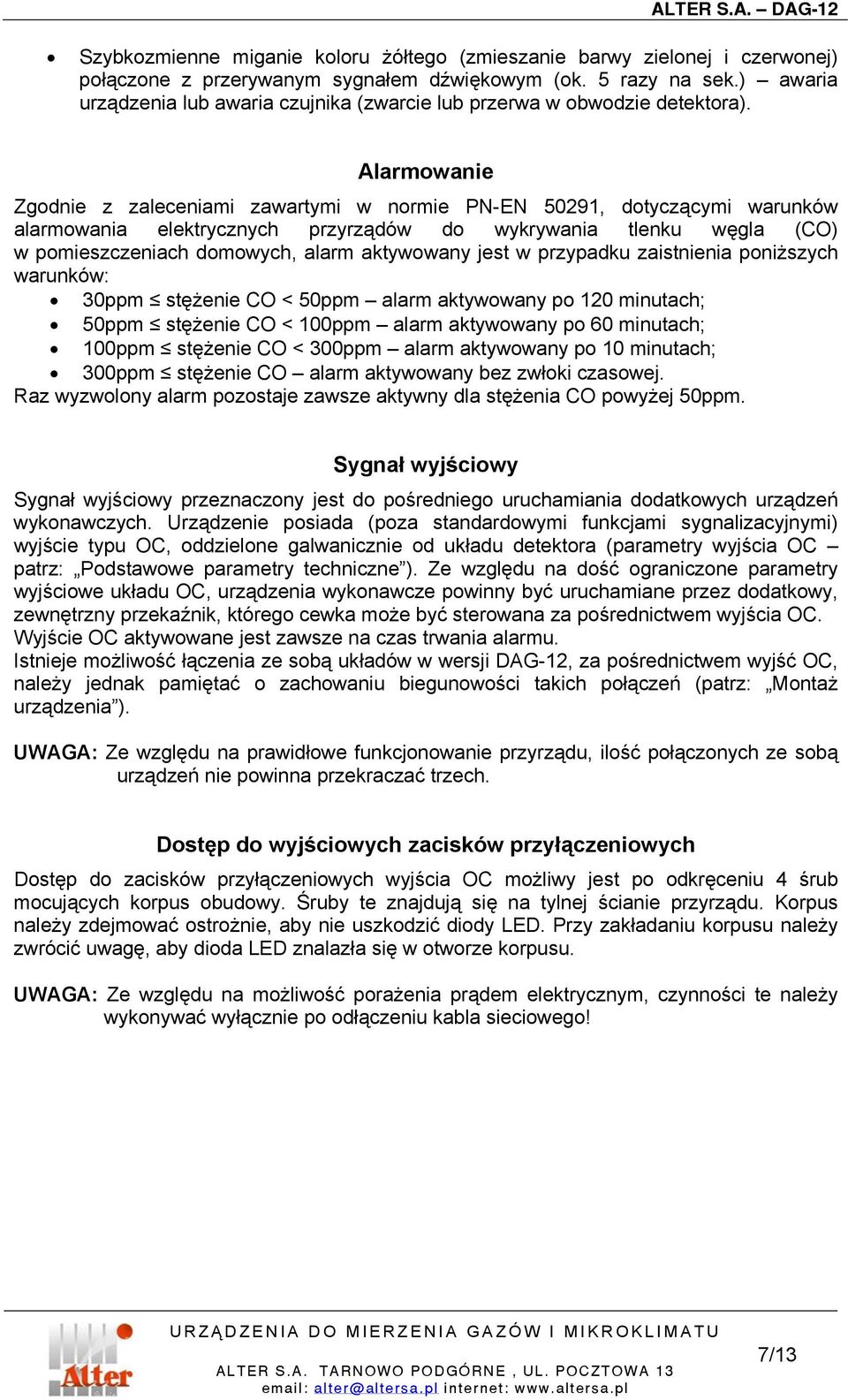 Alarmowanie Zgodnie z zaleceniami zawartymi w normie PN-EN 50291, dotyczącymi warunków alarmowania elektrycznych przyrządów do wykrywania tlenku węgla (CO) w pomieszczeniach domowych, alarm