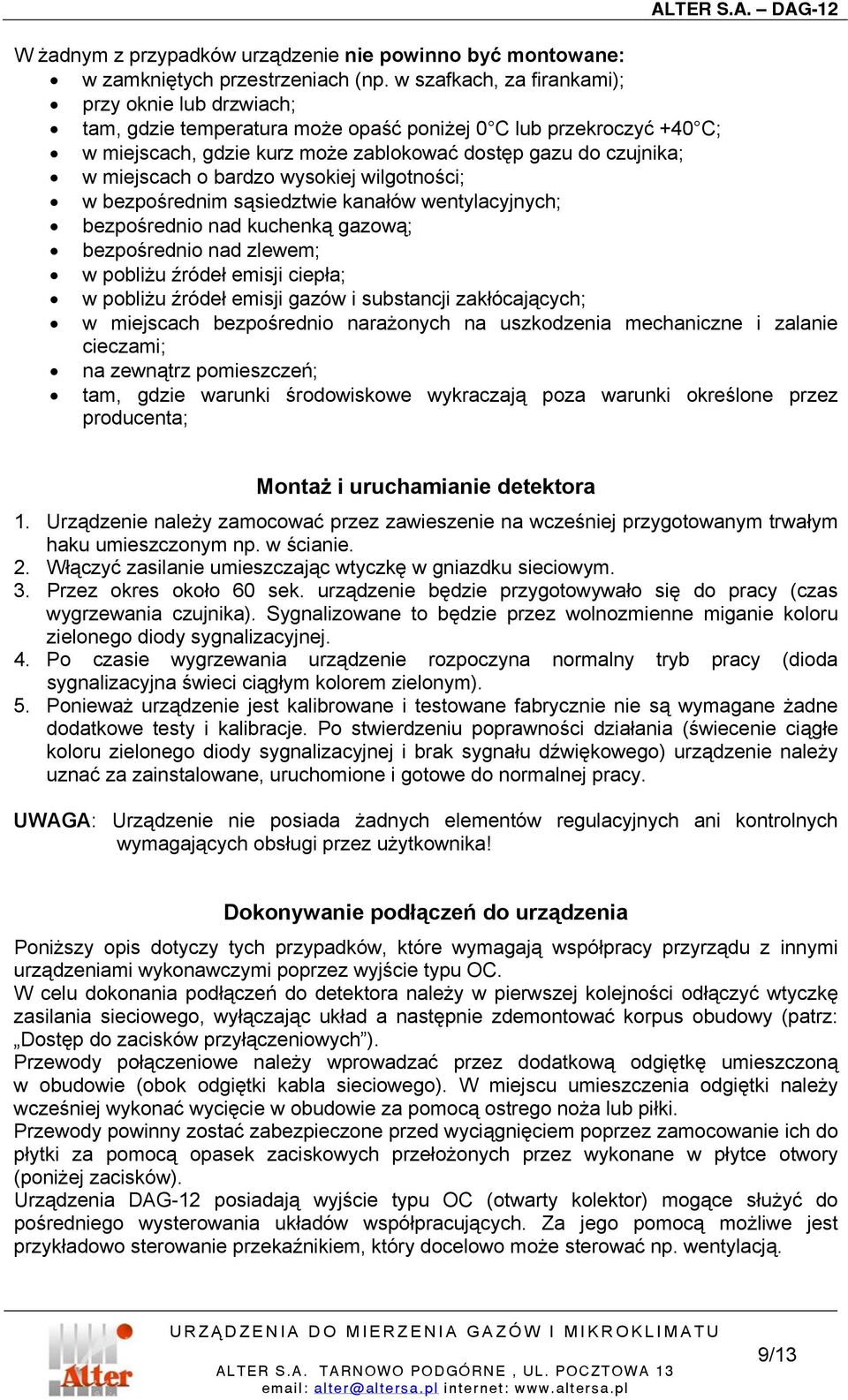 bardzo wysokiej wilgotności; w bezpośrednim sąsiedztwie kanałów wentylacyjnych; bezpośrednio nad kuchenką gazową; bezpośrednio nad zlewem; w pobliżu źródeł emisji ciepła; w pobliżu źródeł emisji