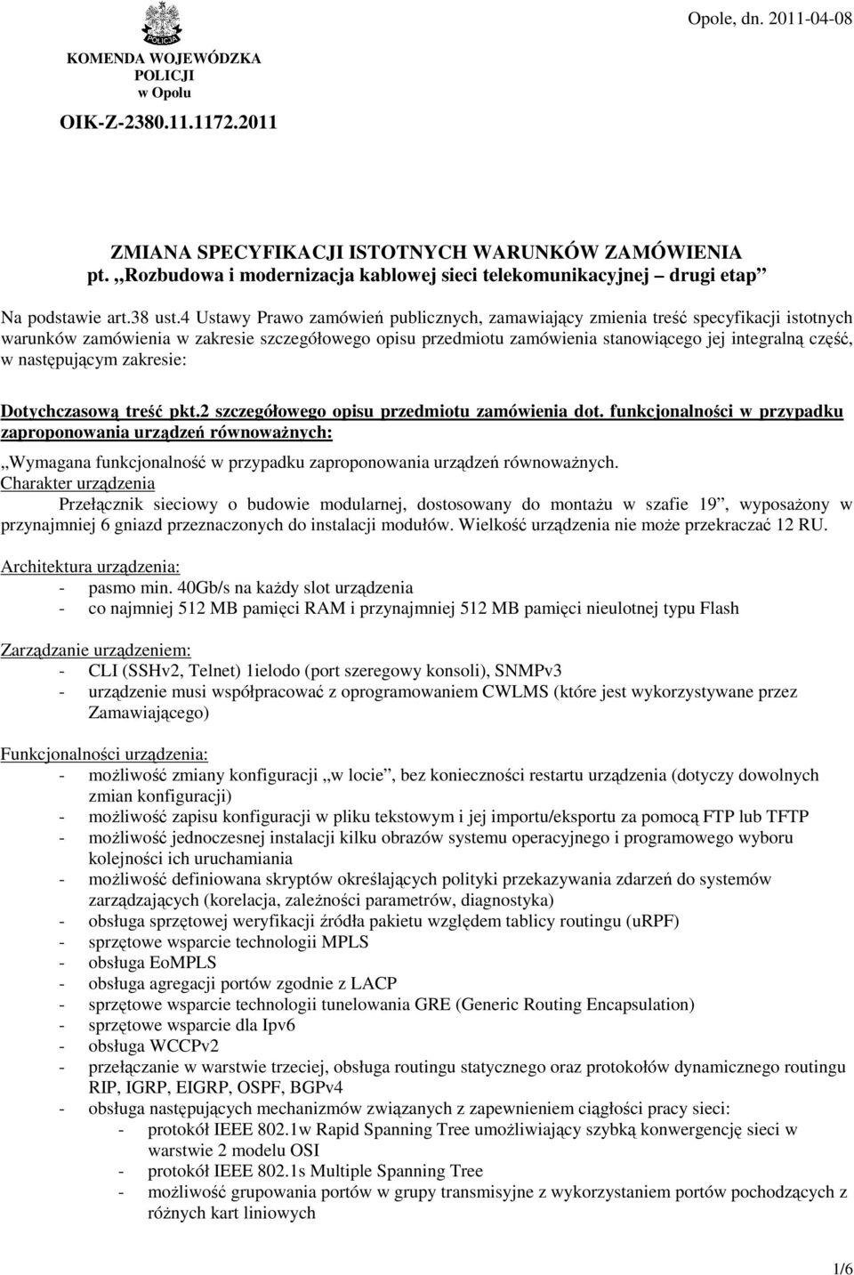 4 Ustawy Prawo zamówień publicznych, zamawiający zmienia treść specyfikacji istotnych warunków zamówienia w zakresie szczegółowego opisu przedmiotu zamówienia stanowiącego jej integralną część, w