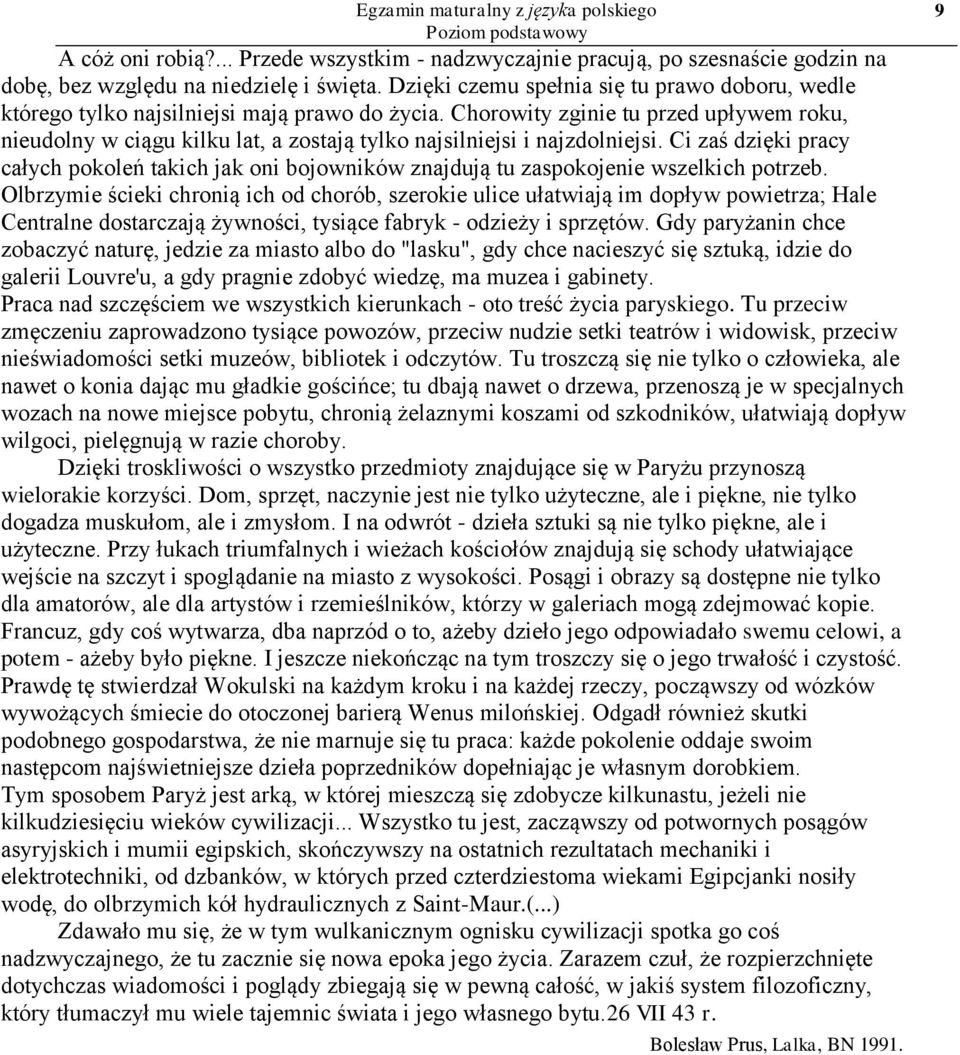 Chorowity zginie tu przed upływem roku, nieudolny w ciągu kilku lat, a zostają tylko najsilniejsi i najzdolniejsi.