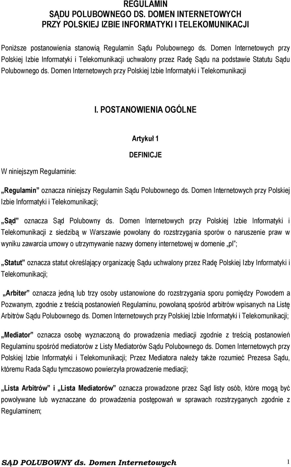 Domen Internetowych przy Polskiej Izbie Informatyki i Telekomunikacji I. POSTANOWIENIA OGÓLNE Artykuł 1 DEFINICJE W niniejszym Regulaminie: Regulamin oznacza niniejszy Regulamin Sądu Polubownego ds.