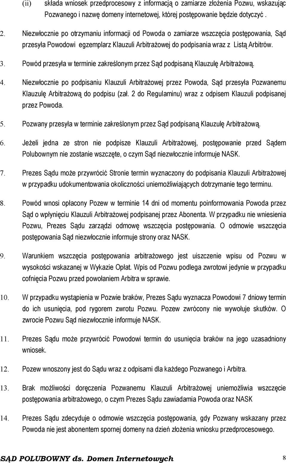 Powód przesyła w terminie zakreślonym przez Sąd podpisaną Klauzulę Arbitrażową. 4.