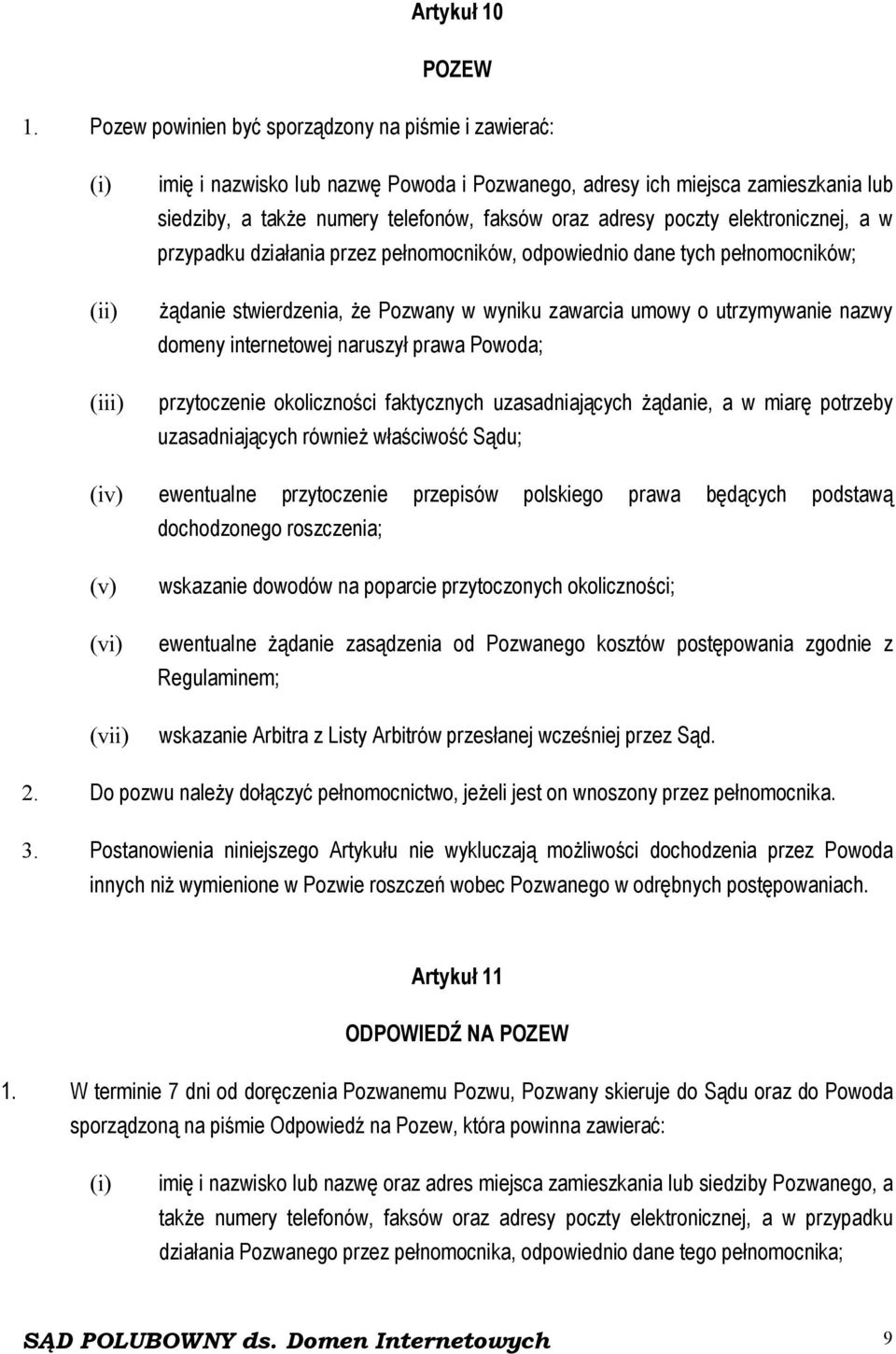 adresy poczty elektronicznej, a w przypadku działania przez pełnomocników, odpowiednio dane tych pełnomocników; żądanie stwierdzenia, że Pozwany w wyniku zawarcia umowy o utrzymywanie nazwy domeny