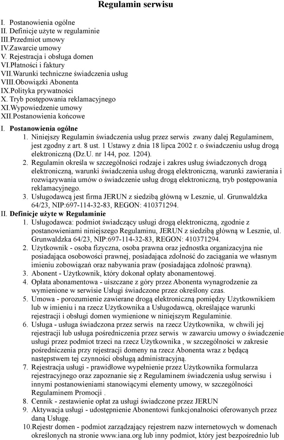 Niniejszy Regulamin świadczenia usług przez serwis zwany dalej Regulaminem, jest zgodny z art. 8 ust. 1 Ustawy z dnia 18 lipca 2002 r. o świadczeniu usług drogą elektroniczną (Dz.U. nr 144, poz.