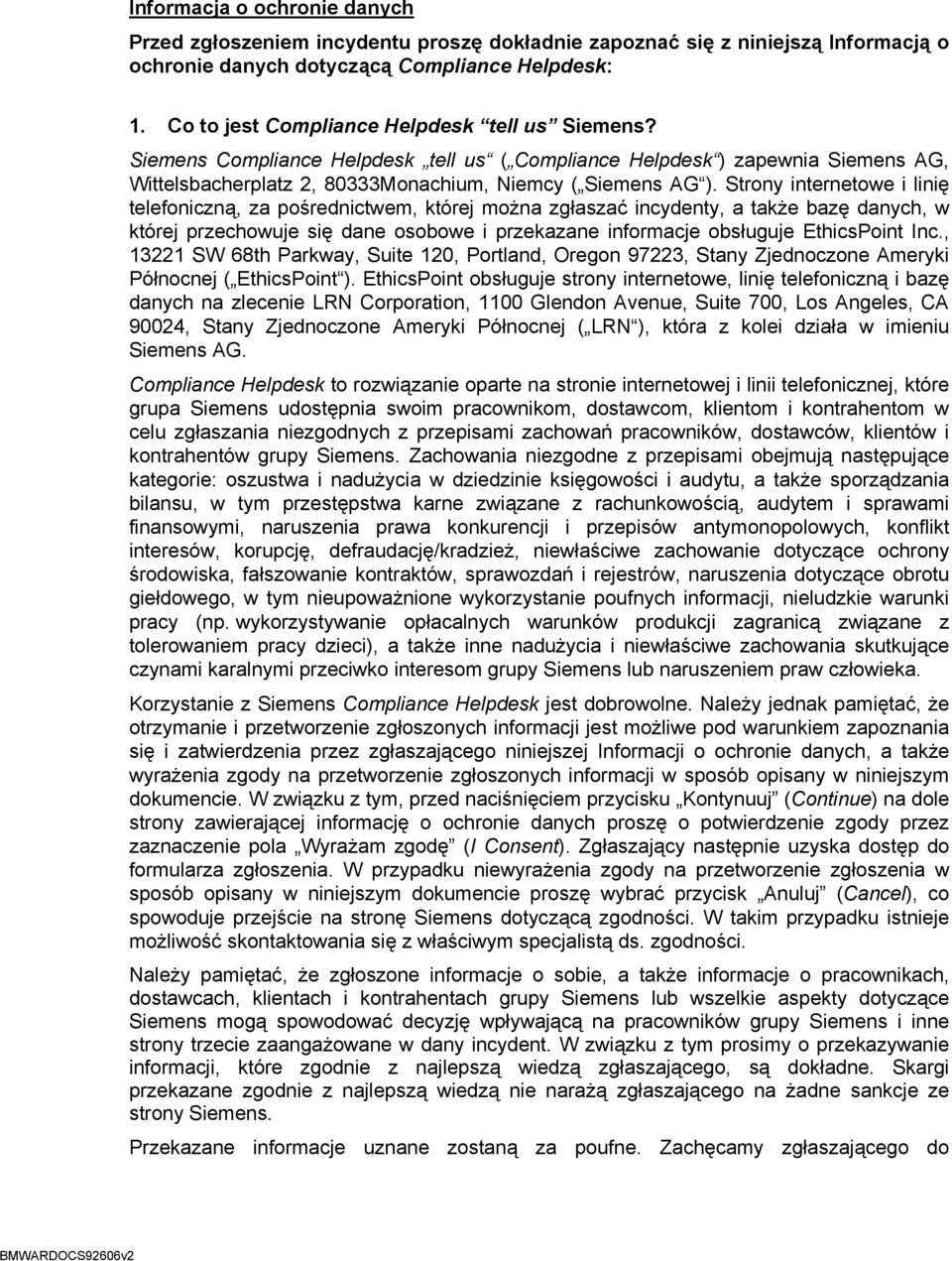 Strony internetowe i linię telefoniczną, za pośrednictwem, której można zgłaszać incydenty, a także bazę danych, w której przechowuje się dane osobowe i przekazane informacje obsługuje EthicsPoint