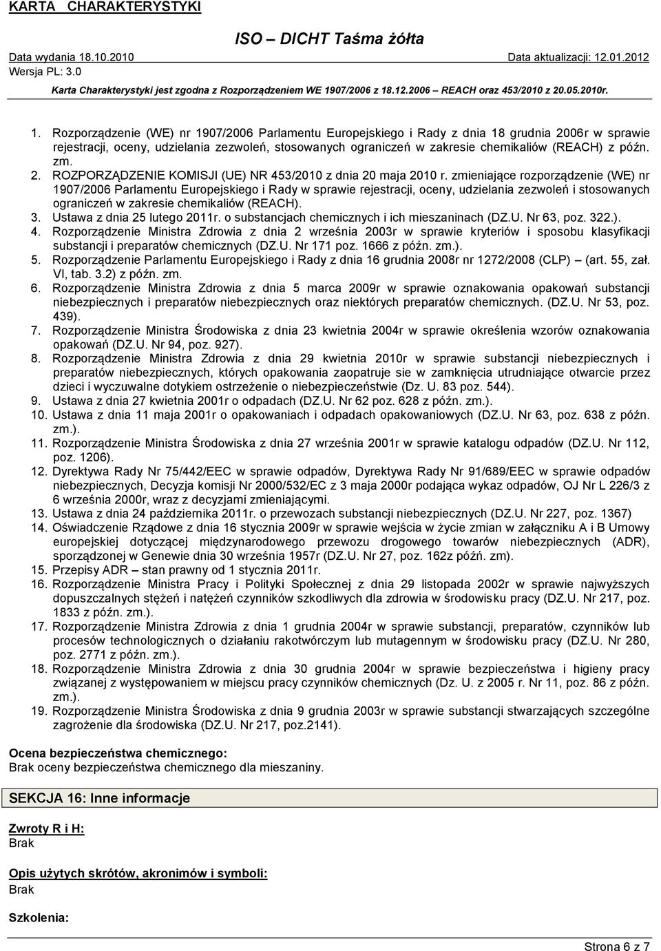 zmieniające rozporządzenie (WE) nr 1907/2006 Parlamentu Europejskiego i Rady w sprawie rejestracji, oceny, udzielania zezwoleń i stosowanych ograniczeń w zakresie chemikaliów (REACH). 3.