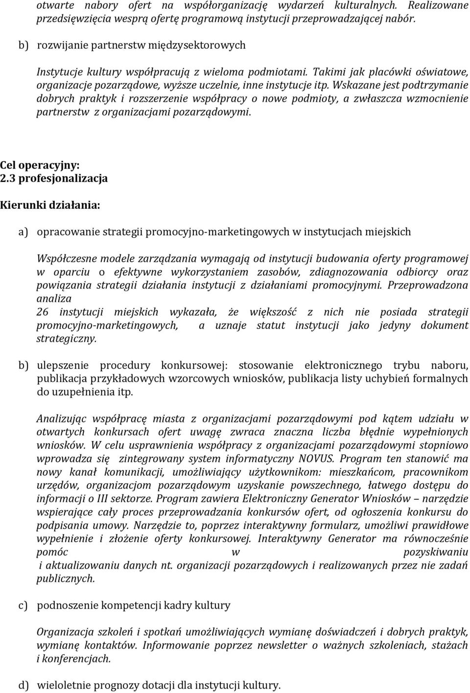 Wskazane jest podtrzymanie dobrych praktyk i rozszerzenie współpracy o nowe podmioty, a zwłaszcza wzmocnienie partnerstw z organizacjami pozarządowymi. Cel operacyjny: 2.