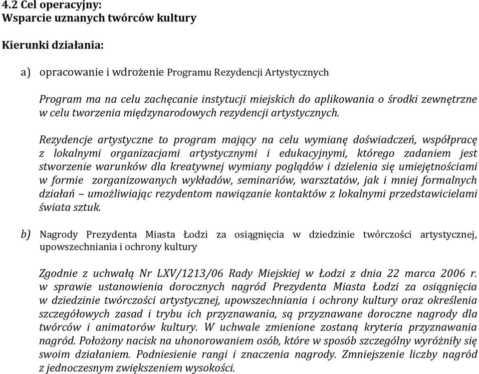 Rezydencje artystyczne to program mający na celu wymianę doświadczeń, współpracę z lokalnymi organizacjami artystycznymi i edukacyjnymi, którego zadaniem jest stworzenie warunków dla kreatywnej