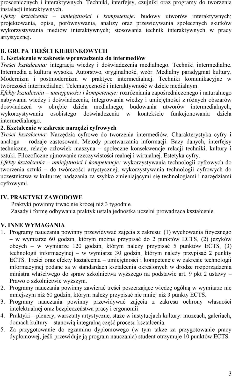 stosowania technik interaktywnych w pracy artystycznej. 1. Kształcenie w zakresie wprowadzenia do intermediów Treści kształcenia: integracja wiedzy i doświadczenia medialnego. Techniki intermedialne.