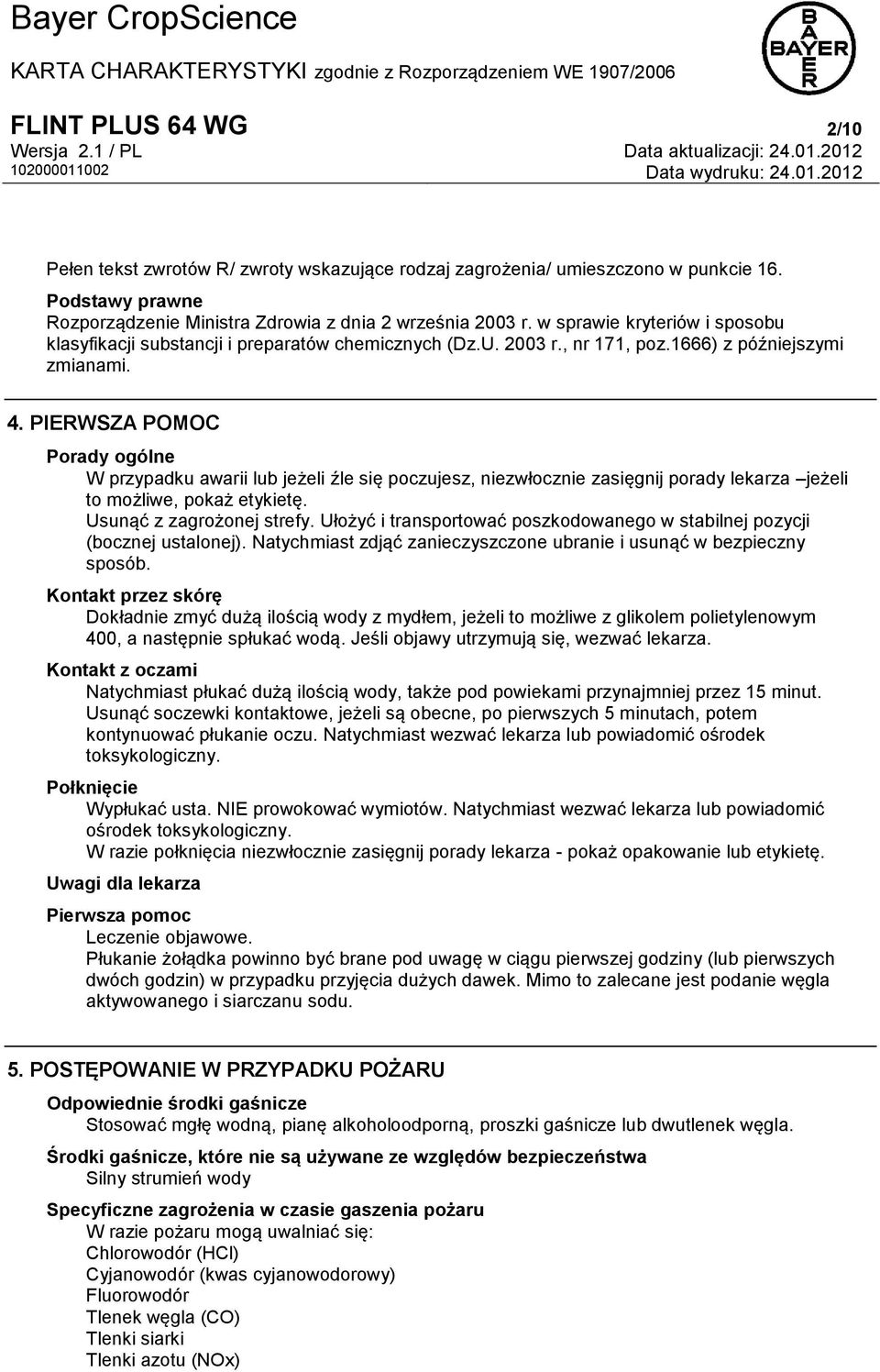 PIERWSZA POMOC Porady ogólne W przypadku awarii lub jeżeli źle się poczujesz, niezwłocznie zasięgnij porady lekarza jeżeli to możliwe, pokaż etykietę. Usunąć z zagrożonej strefy.