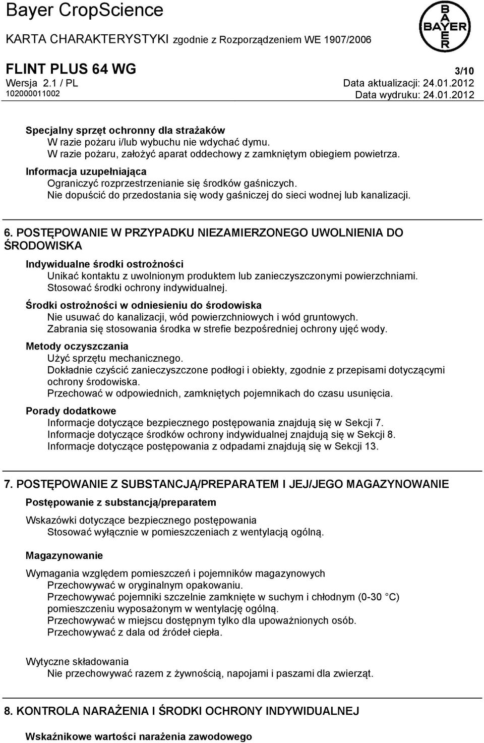 POSTĘPOWANIE W PRZYPADKU NIEZAMIERZONEGO UWOLNIENIA DO ŚRODOWISKA Indywidualne środki ostrożności Unikać kontaktu z uwolnionym produktem lub zanieczyszczonymi powierzchniami.