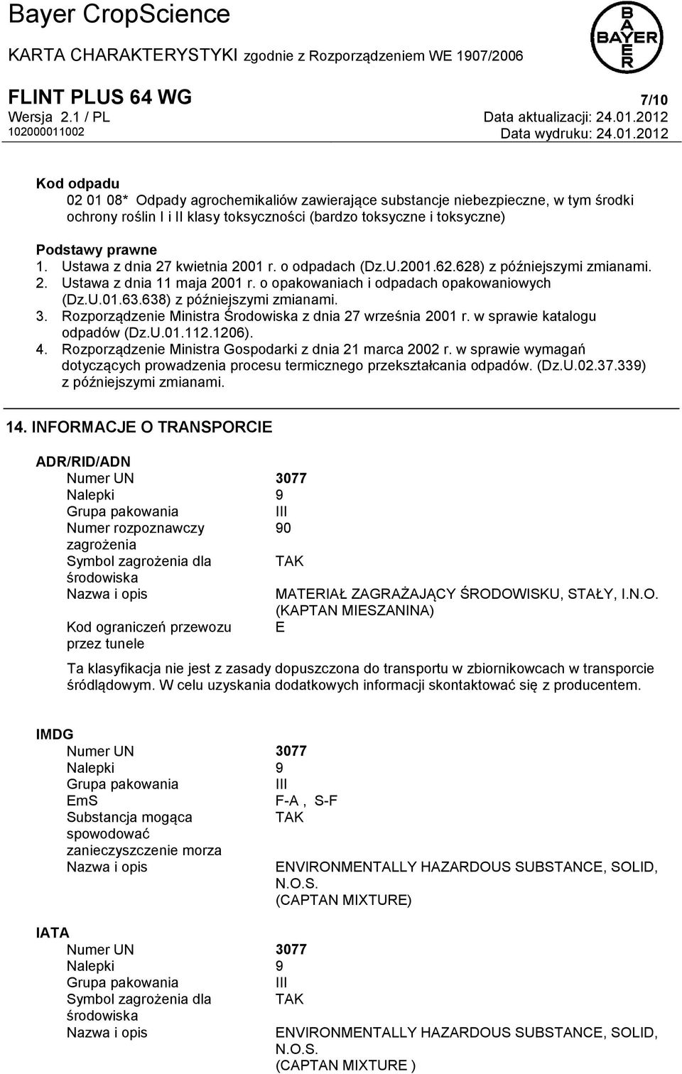 638) z późniejszymi zmianami. 3. Rozporządzenie Ministra Środowiska z dnia 27 września 2001 r. w sprawie katalogu odpadów (Dz.U.01.112.1206). 4.